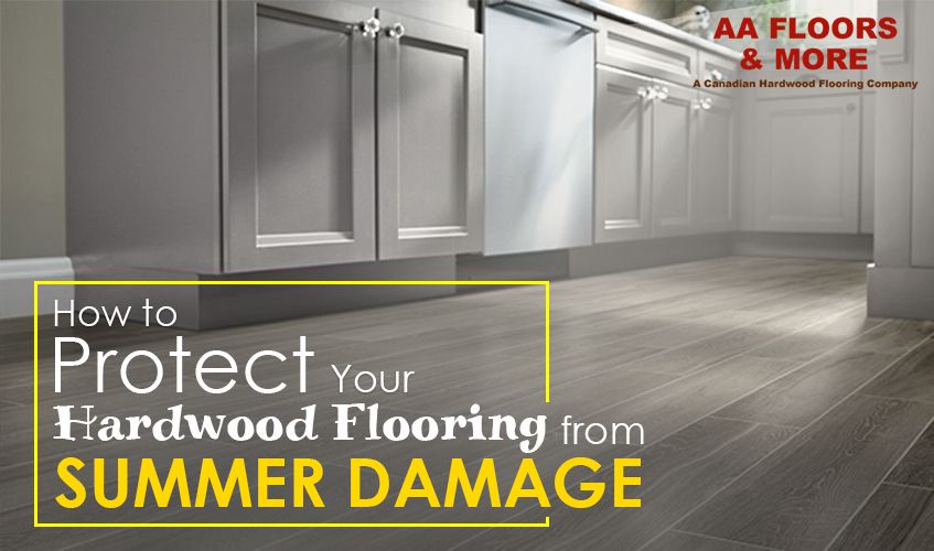 Your Hardwood Flooring From Summer Damage, How To Protect Laminate Flooring In Kitchen Cabinets